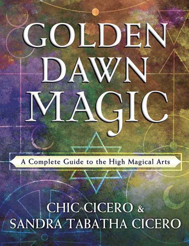 Golden Dawn Magic: A Complete Guide to High Magical Arts